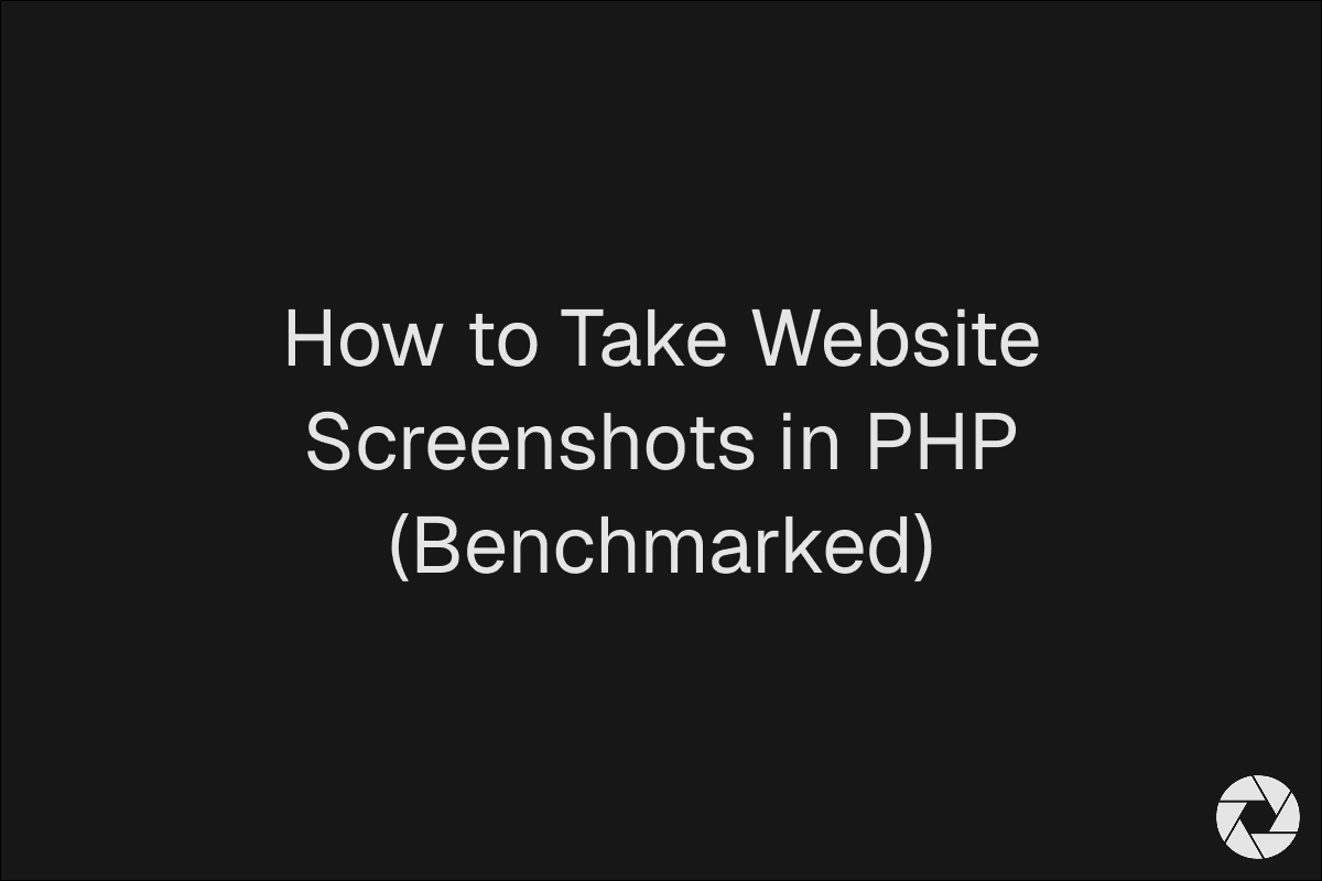 How to Take Website Screenshots in PHP (Benchmarked)